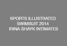 SPORTS ILLUSTRATED SWIMSUIT 2014 IRINA SHAYK INTIMATES