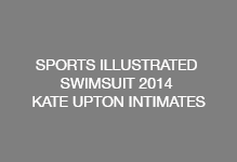 SPORTS ILLUSTRATED SWIMSUIT 2014 KATE UPTON INTIMATES